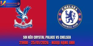 Soi Kèo Crystal Palace Vs Chelsea: 21h00 - 25/01/2026 - Ngoại Hạng Anh