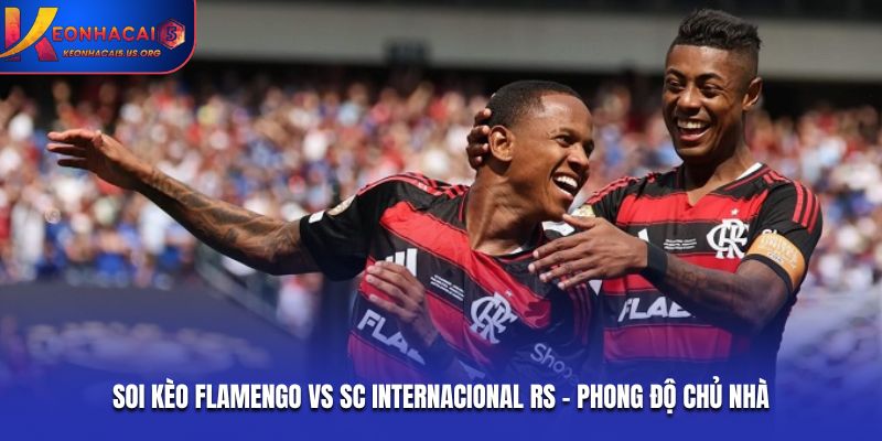 Soi kèo Flamengo vs SC Internacional RS - phong độ chủ nhà